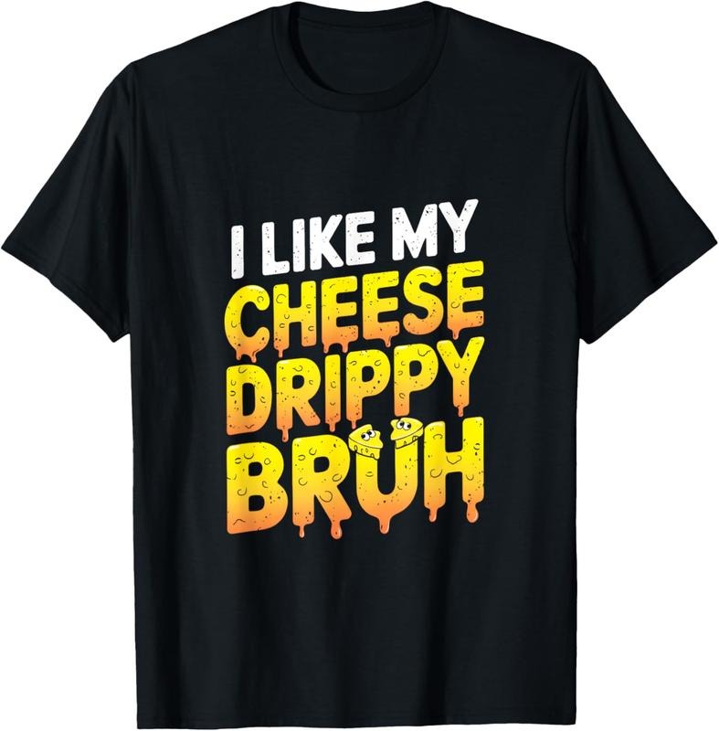 100% Cotton I Like My Cheese Drippy Bruh - Snack Enthusiast T-Shirt Hoodie, Sweatshirt | PrintMintTees.com