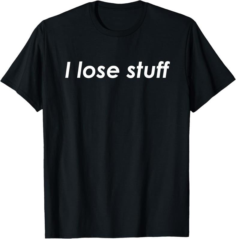 100% Cotton I Lose Stuff Funny Forgetful T-Shirt T-Shirt Hoodie, Sweatshirt | PrintMintTees.com