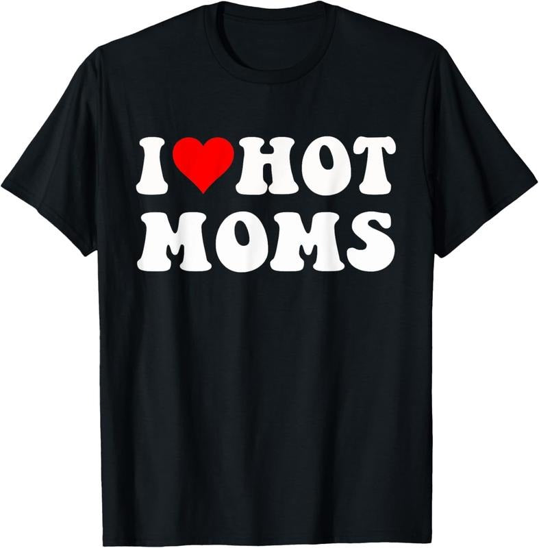 100% Cotton I Love Hot Moms I Heart Hot Moms Funny T Shirtstyle{N002}2 T-Shirts, Hoodie, Sweatshirt