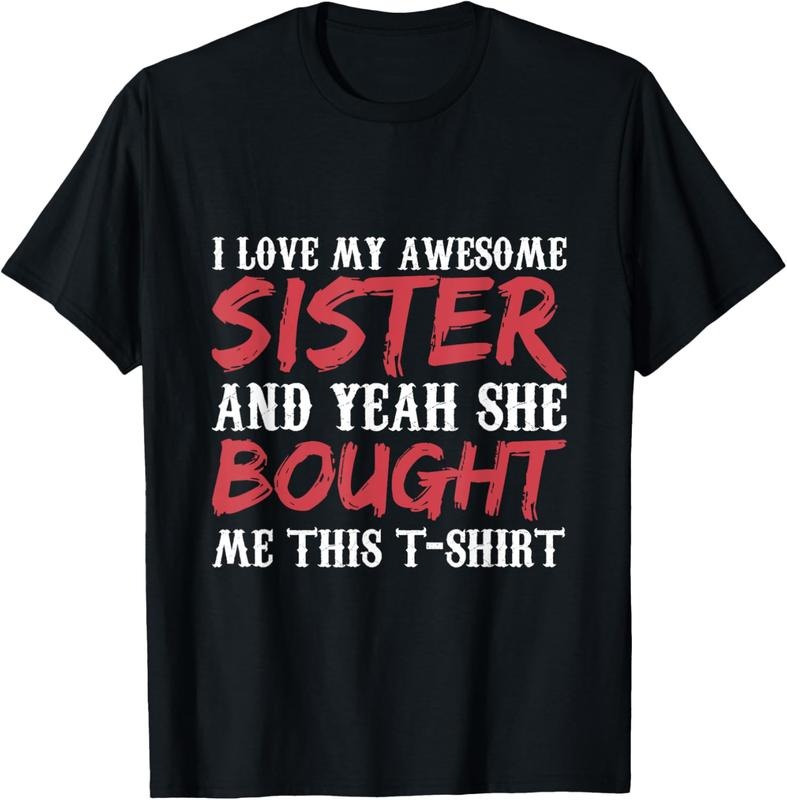 100% Cotton I Love My Awesome Sister And Yeah She Bought Me This T-Shirt Hoodie Sweatshirt | PrintMintTees.com
