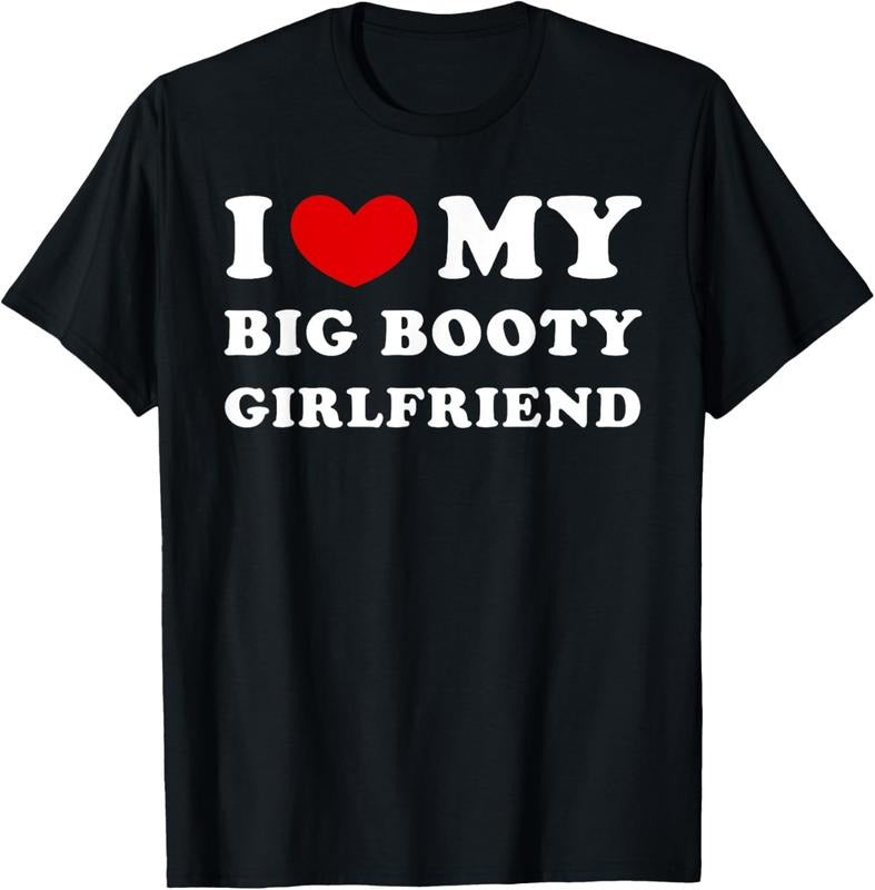 100% Cotton I Love My Big Booty Girlfriend I Heart My Big Booty GF T-Shirt Hoodie Sweatshirt | PrintMintTees.com