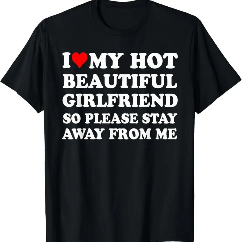 100% Cotton I Love My Hot Beautiful Girlfriend So Please Stay Away From T-Shirt Hoodie, Sweatshirt | PrintMintTees.com