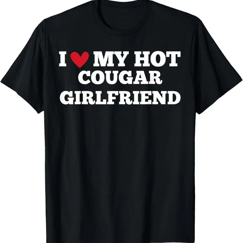 100% Cotton I Love My Hot Cougar Girlfriend Funny BirthdayAnniversary T-Shirt Hoodie Sweatshirt | PrintMintTees.com