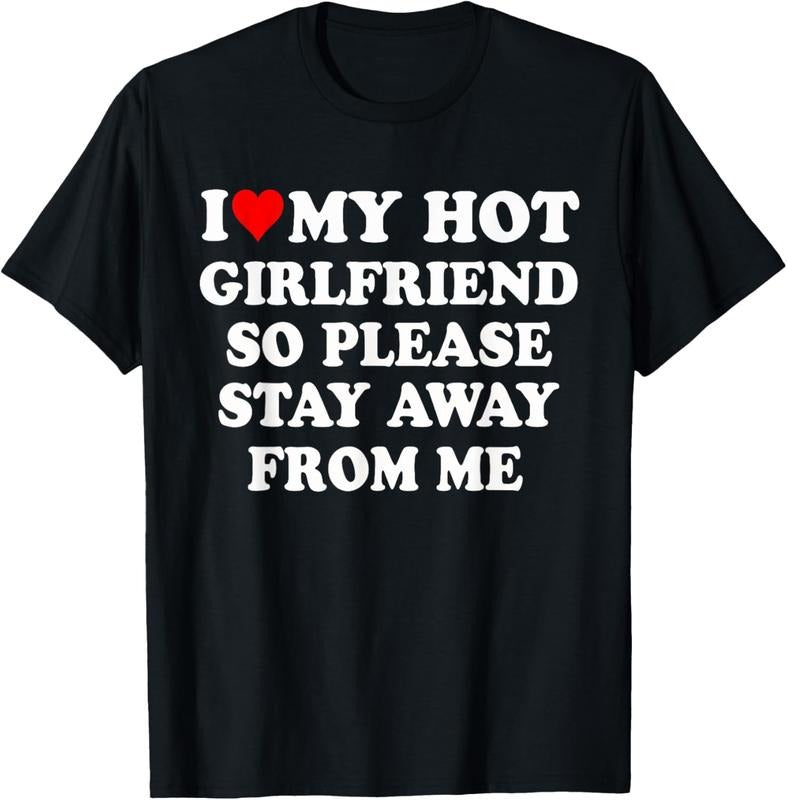 100% Cotton I Love My Hot Girlfriend So Please Stay Away From Me Funny T-Shirt Hoodie, Sweatshirt | PrintMintTees.com