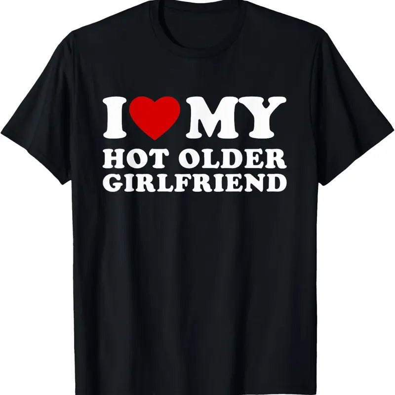 100% Cotton I Love My Hot Older Girlfriend I Heart My Hot Girlfriend T-Shirt Hoodie, Sweatshirt | PrintMintTees.com