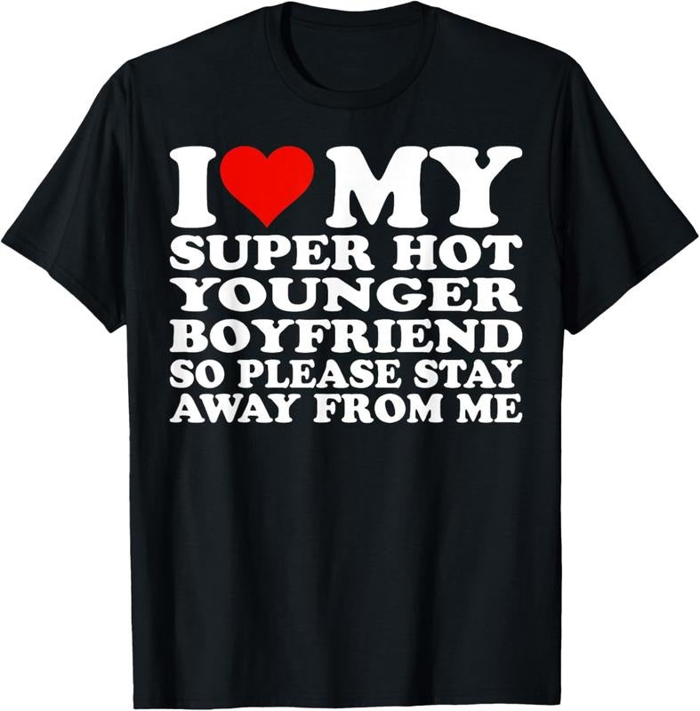 100% Cotton I Love My Hot Younger Boyfriend So Please Stay Away From Me T-Shirt Hoodie Sweatshirt | PrintMintTees.com