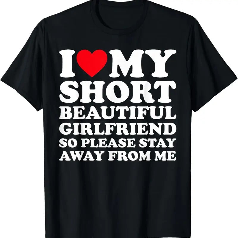 100% Cotton I Love My Short Beautiful Girlfriend So Please Stay Away T-Shirt Hoodie Sweatshirt | PrintMintTees.com