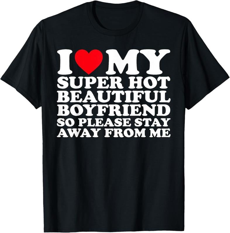 100% Cotton I Love My Super Hot Beautiful Boyfriend So Please Stay Away T-Shirt Hoodie Sweatshirt | PrintMintTees.com