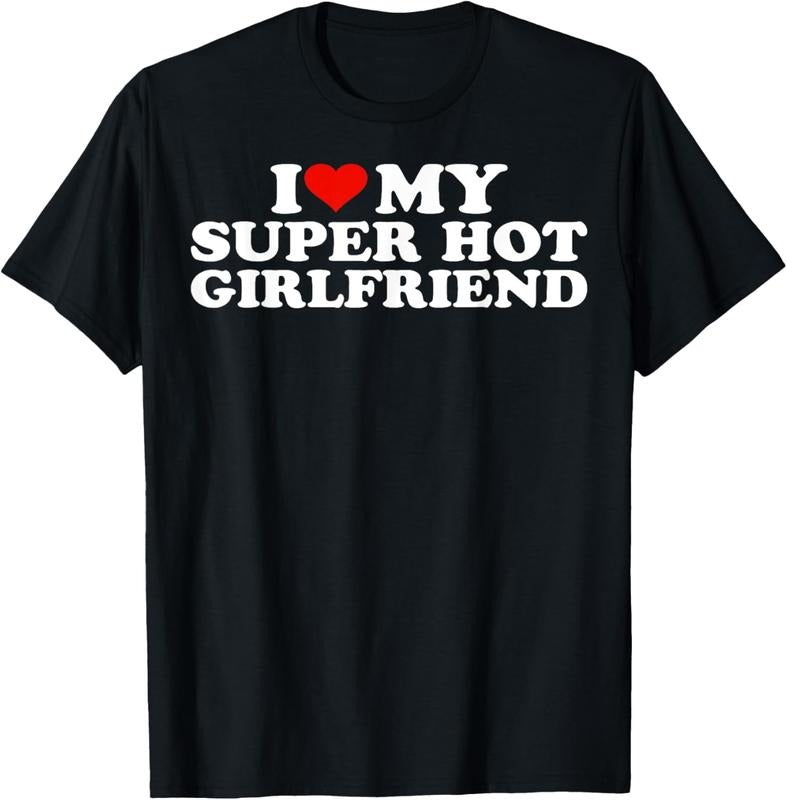 100% Cotton I Love My Super Hot Girlfriend I Heart My Super Hot GF T-Shirt Hoodie Sweatshirt | PrintMintTees.com