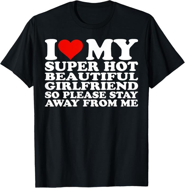 100% Cotton I Love My Super Hot Girlfriend So Please Stay Away From Me T-Shirt Hoodie Sweatshirt | PrintMintTees.com