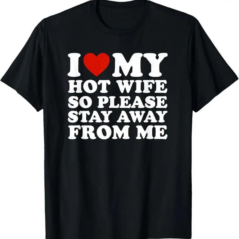 100% Cotton I Love My hot wife So Please Stay Away From Me T-Shirt Hoodie, Sweatshirt | PrintMintTees.com