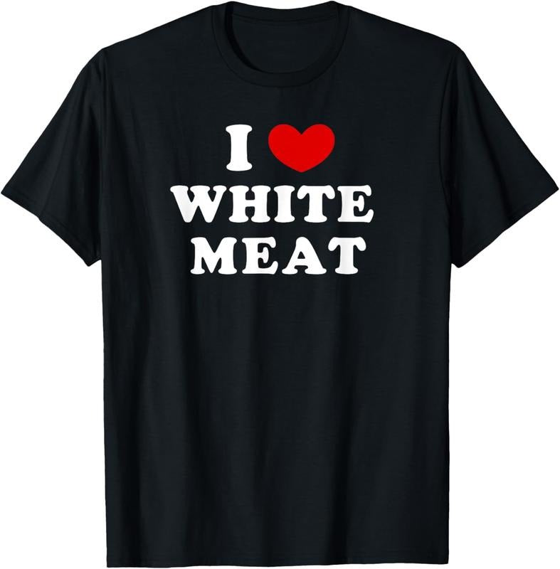 100% Cotton I Love White Meat, I Heart White Meat T-Shirt Hoodie Sweatshirt | PrintMintTees.com