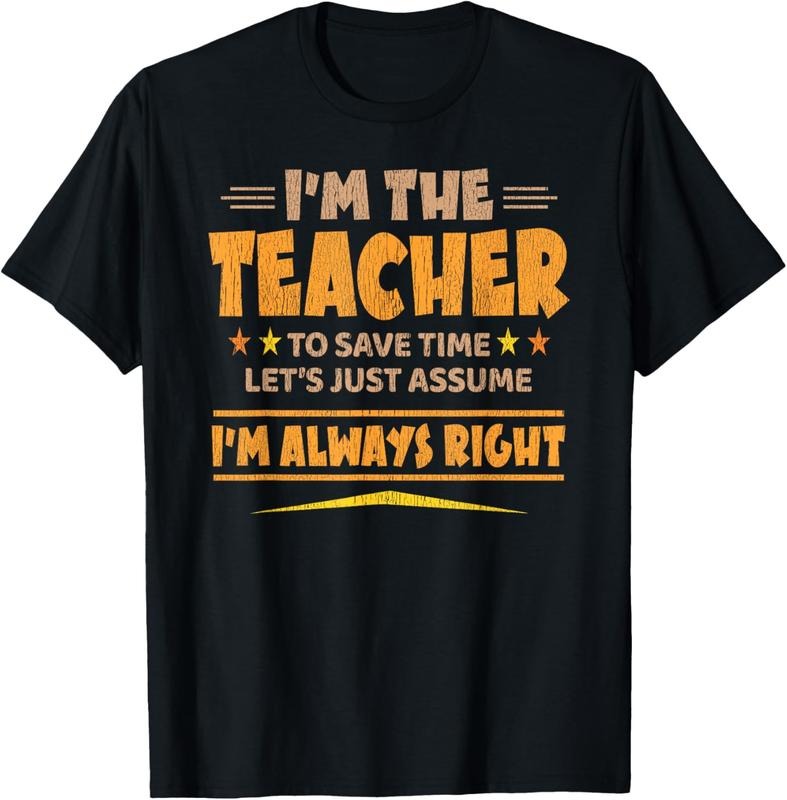 100% Cotton I'M THE TEACHER - I'M ALWAYS RIGHT | Funny Teaching T-Shirt Hoodie, Sweatshirt | PrintMintTees.com