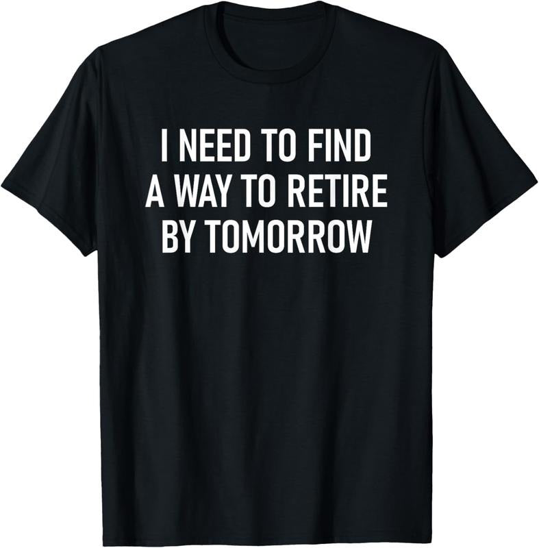100% Cotton I Need To Find A Way To Retire, Funny, Jokes, Sarcastic T-Shirt Hoodie Sweatshirt | PrintMintTees.com