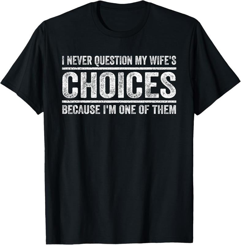 100% Cotton I Never Question My Wife's Choices Because I'm One Of Them T-Shirt Hoodie Sweatshirt | PrintMintTees.com