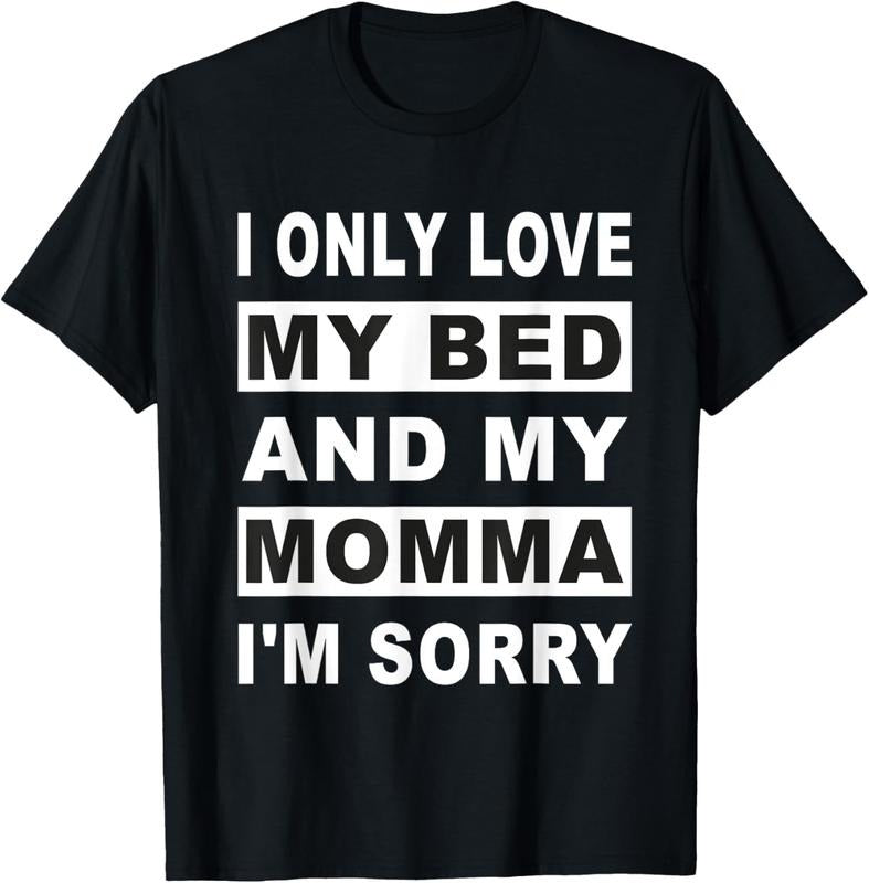 100% Cotton I Only Love My Bed And My Momma  T-Shirt Hoodie Sweatshirt | PrintMintTees.com