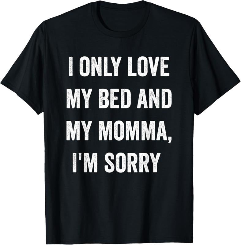 100% Cotton I Only Love My Bed And My Momma Shirt T-Shirt Hoodie Sweatshirt | PrintMintTees.com