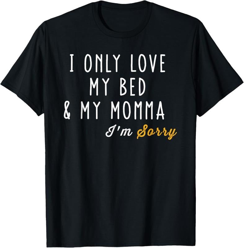 100% Cotton I Only Love My Bed My Momma T-Shirts, Hoodie, Sweatshirt