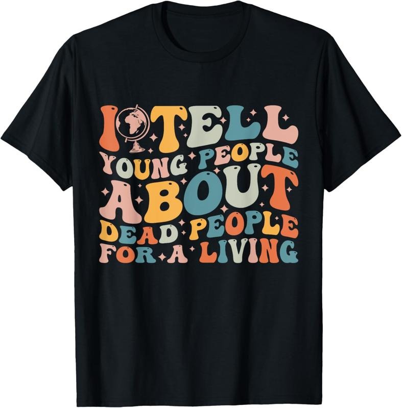 100% Cotton I Tell Young People About Dead People Groovy History Teacher T-Shirt Hoodie Sweatshirt | PrintMintTees.com