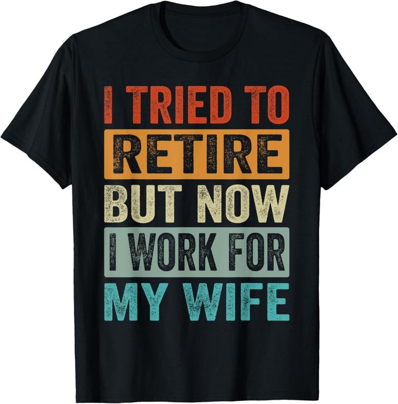 100% Cotton I Tried To Retire - But Now I Work For My Wife T-Shirt Hoodie Sweatshirt | PrintMintTees.com