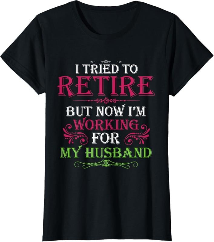 100% Cotton I Tried Retire But Now I Work My Husband T-Shirts, Hoodie, Sweatshirt