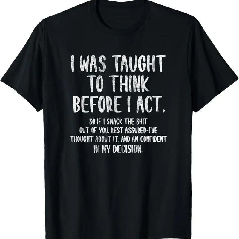 100% Cotton I Was Taught Think Before I Act Funny Sarcasm Sarcastic T-Shirts, Hoodie, Sweatshirt