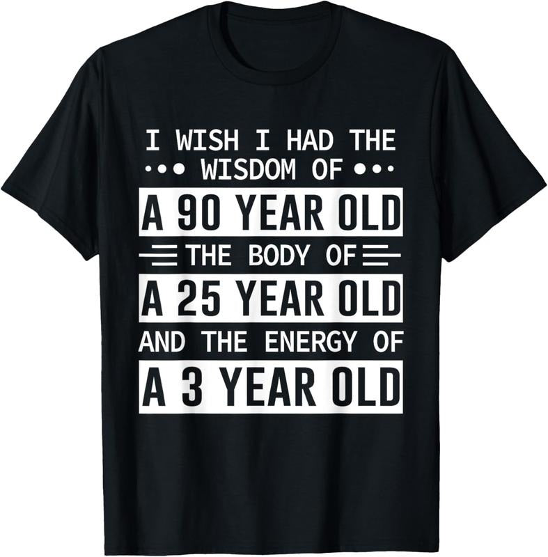 100% Cotton I Wish I Had The Wisdom Of A 90 Year Old The Body Of A 25 T-Shirt Hoodie, Sweatshirt | PrintMintTees.com