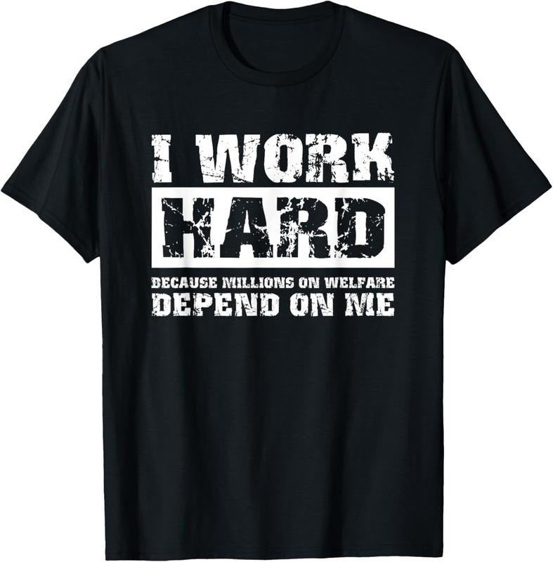 100% Cotton I Work Hard Because Millions On Welfare Depend On Me Funny T-Shirt Hoodie, Sweatshirt | PrintMintTees.com