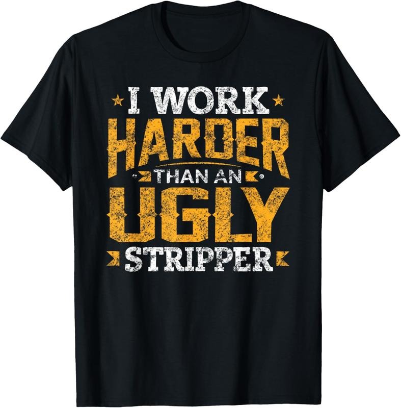 100% Cotton I Work Harder Than Ugly Stripper Funny Quote T-Shirts, Hoodie, Sweatshirt