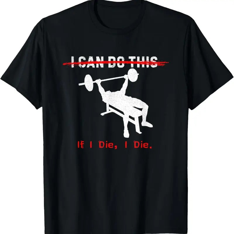 100% Cotton I can do this, if I die, I die Funny Workout Tee T-Shirt Hoodie Sweatshirt | PrintMintTees.com