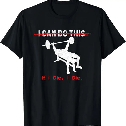 100% Cotton I can do this, if I die, I die Funny Workout Tee T-Shirt Hoodie Sweatshirt | PrintMintTees.com