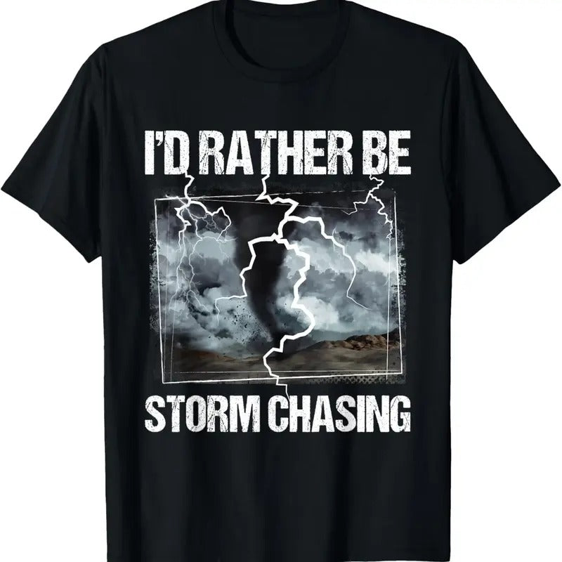100% Cotton I'd Rather Be Storm Chasing - Tornado Chaser Meteorology T-Shirt Hoodie Sweatshirt | PrintMintTees.com