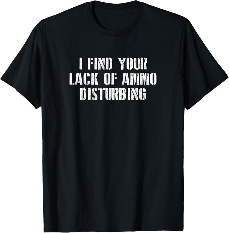 100% Cotton I Find Your Lack Ammo Disturbing Prepper T-Shirts, Hoodie, Sweatshirt