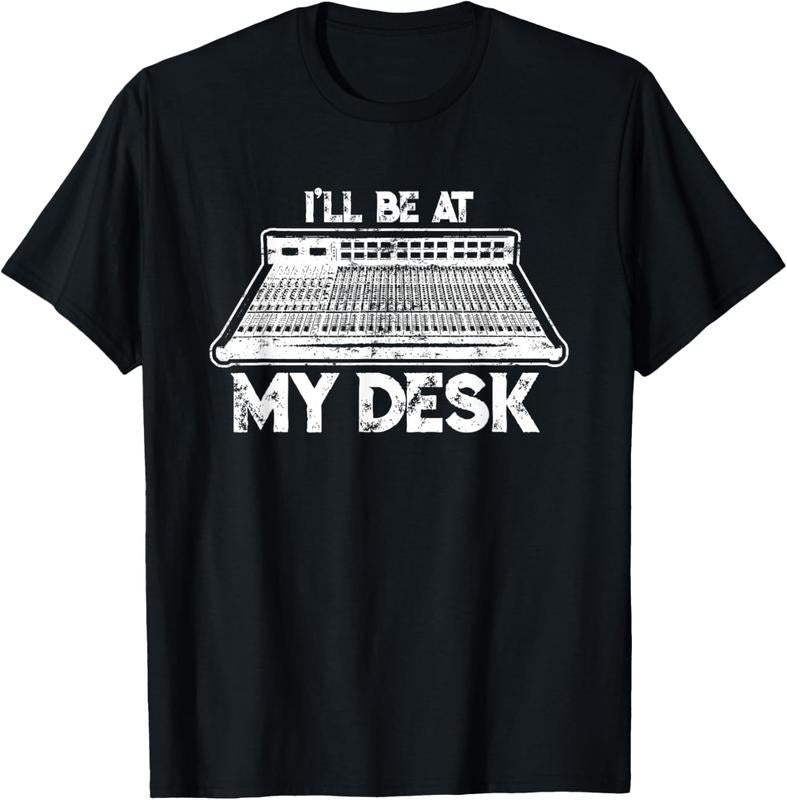 100% Cotton I'll Be At My Desk Funny Sound Guy Studio Engineer Gift T-Shirt Hoodie, Sweatshirt | PrintMintTees.com