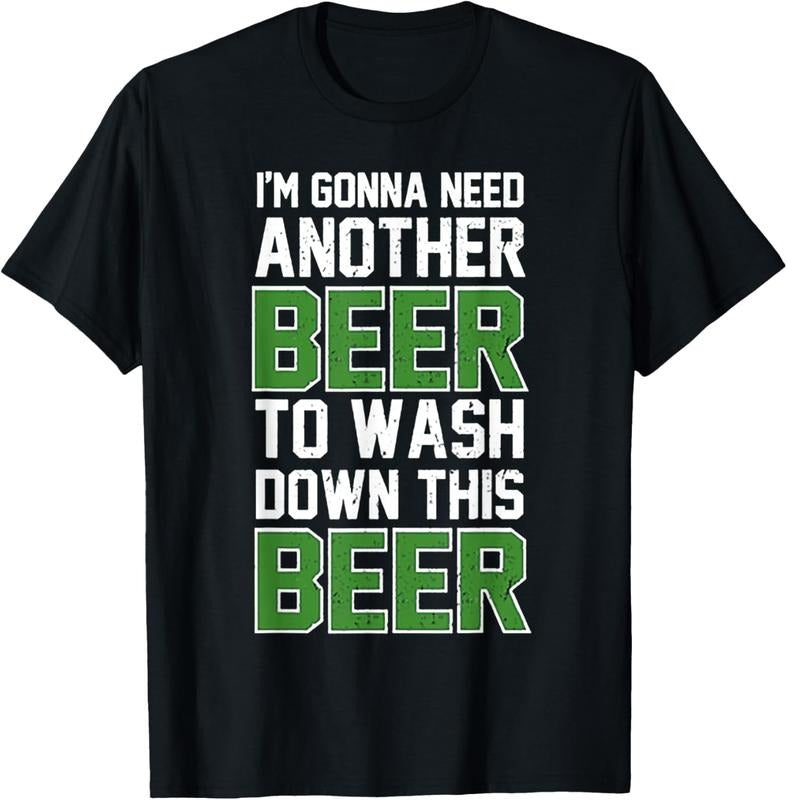 100% Cotton I'm Gonna Need Another Beer To Wash Down This Beer T-Shirt Hoodie Sweatshirt | PrintMintTees.com