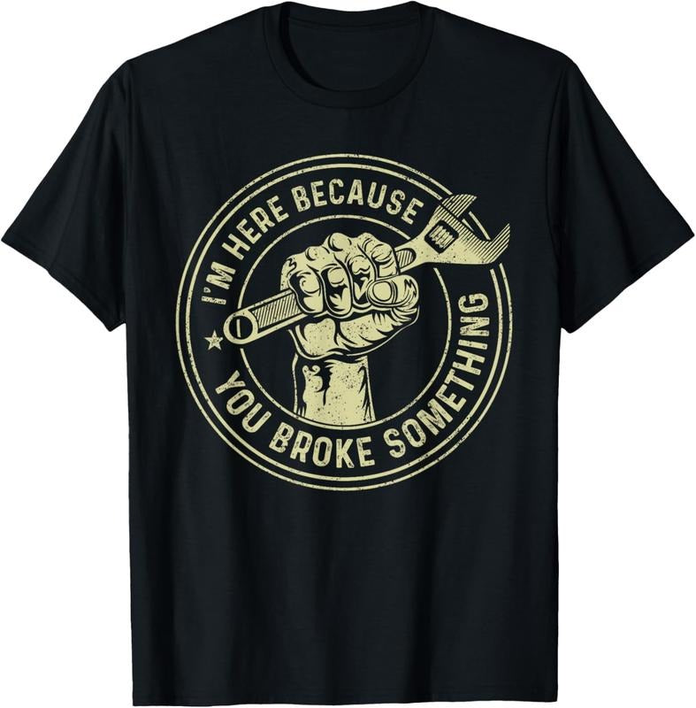 100% Cotton I'm Here Because You Broke Something, Mechanic Handyman T-Shirt Hoodie, Sweatshirt | PrintMintTees.com
