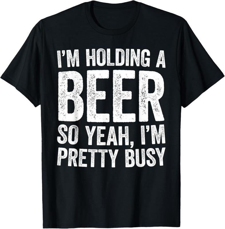 100% Cotton I'm Holding A Beer So Yeah I'm Pretty Busy T-Shirt T-Shirt Hoodie Sweatshirt | PrintMintTees.com
