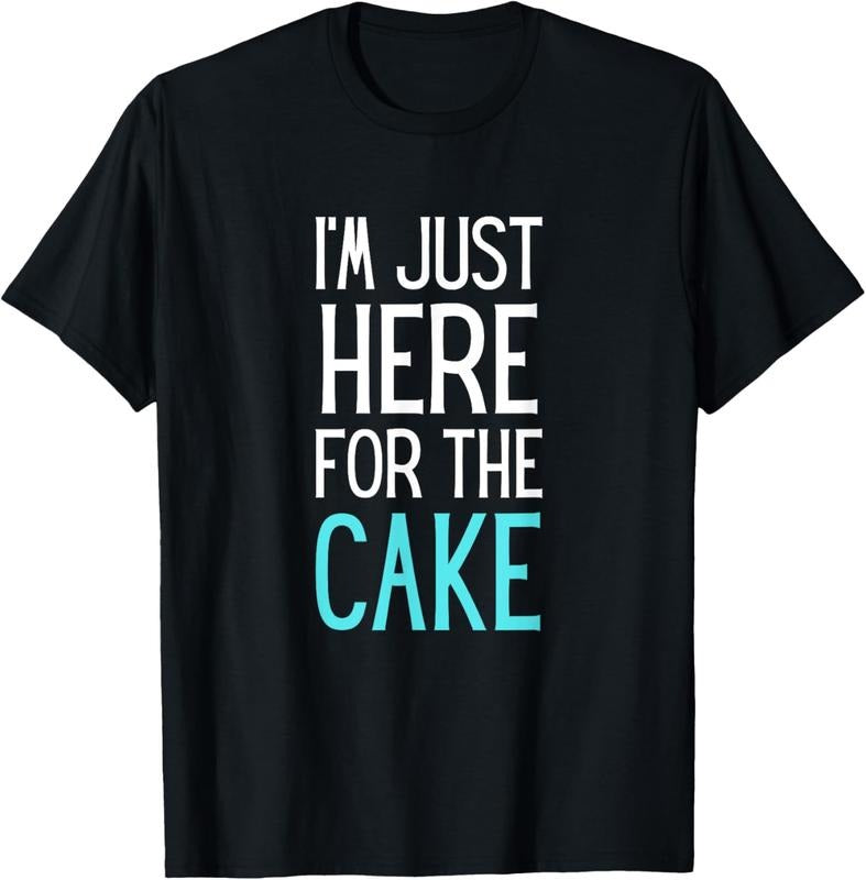 100% Cotton I'm Just Here For The Cake Shirt Funny Cake Lover Gift T-Shirt Hoodie, Sweatshirt | PrintMintTees.com