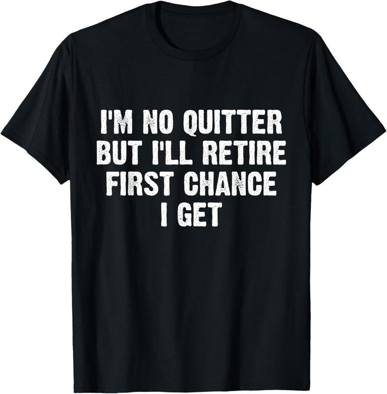100% Cotton I'm No Quitter But I'll Retire First Chance I Get T-Shirt Hoodie Sweatshirt | PrintMintTees.com