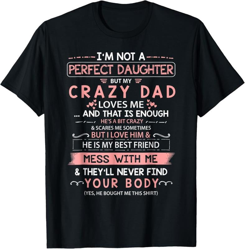 100% Cotton I'M Not Perfect Daughter But My Crazy Dad Loves Me Family T-Shirts, Hoodie, Sweatshirt