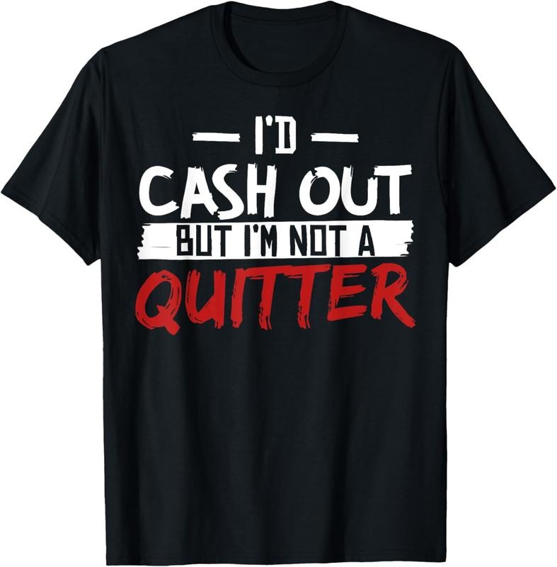 100% Cotton I'm Not A Quitter Funny Gift For Gambling Casino T-Shirt Hoodie Sweatshirt | PrintMintTees.com