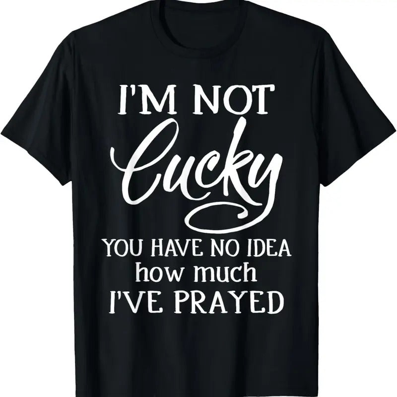 100% Cotton I'M Not Cucky You Have No Idea How Much I'Ve Prayed T-Shirts, Hoodie, Sweatshirt