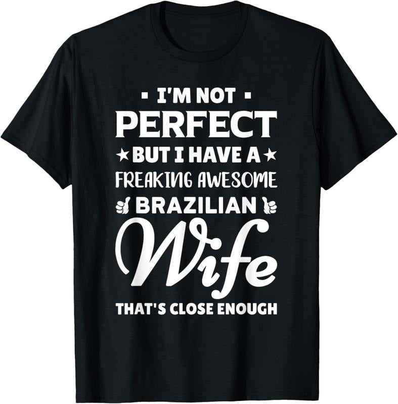 100% Cotton I'M Not Perfect But I Have Awesome Brazilian Wife Shirt Shirt Hoodie Sweatshirt