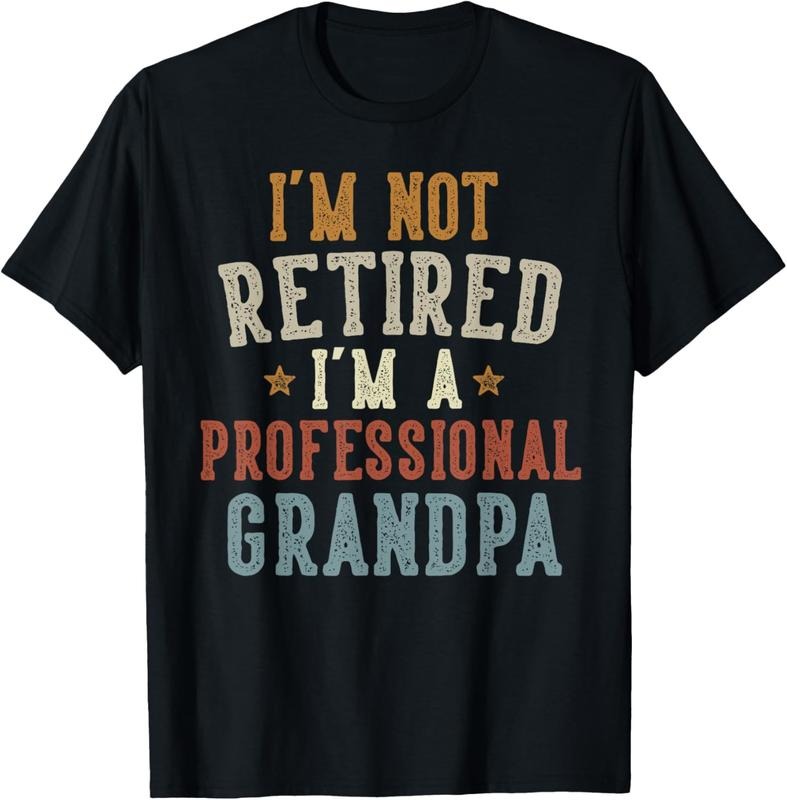 100% Cotton I'm Not Retired I'm A Professional Grandpa Father's Day T-Shirt Hoodie Sweatshirt | PrintMintTees.com