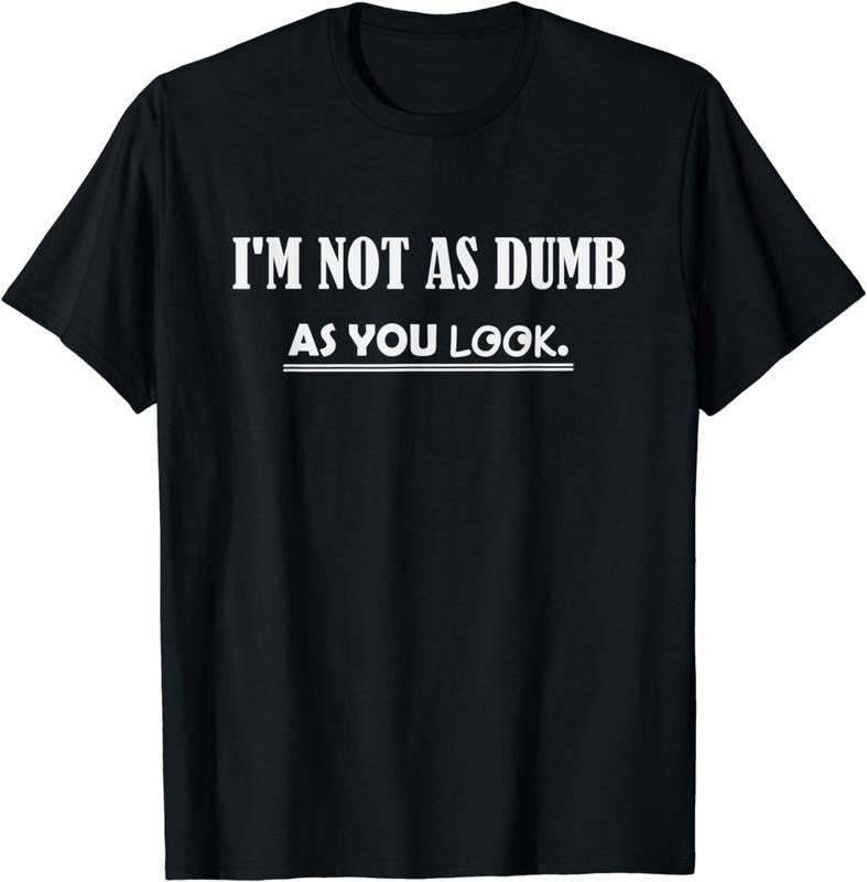 [100% Cotton]I'm Not as Dumb as You Look T-Shirt Hoodie Sweatshirt | PrintMintTees.com