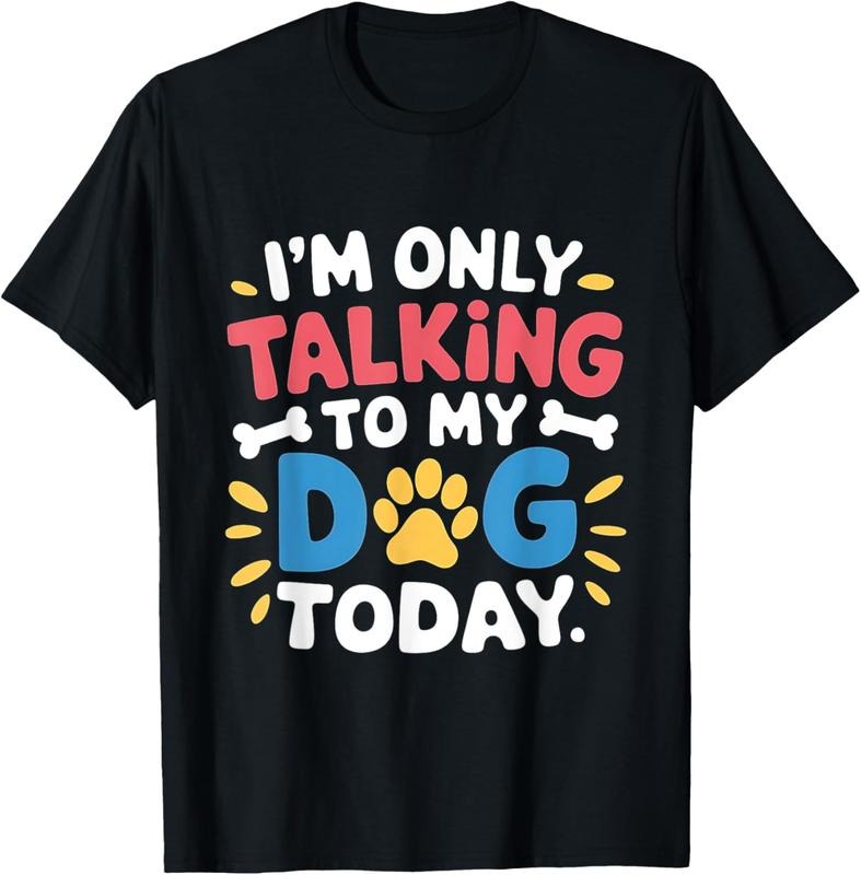100% Cotton I'm Only Talking To My Dog Today Funny Dog Lover Owner T-Shirt Hoodie Sweatshirt | PrintMintTees.com