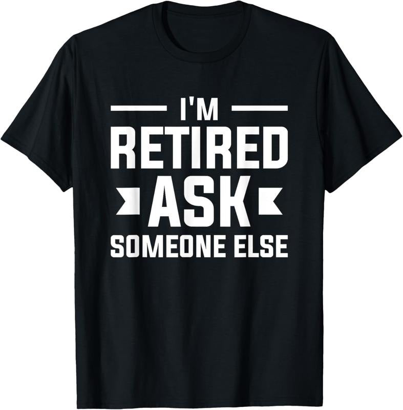 100% Cotton I'M Retired Ask Someone Else Retirement Retire Pensioner T-Shirts, Hoodie, Sweatshirt
