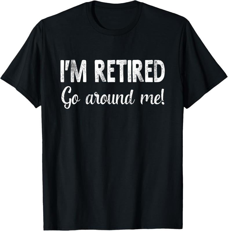 100% Cotton I'm Retired Go Around Me Funny Sayings Retire T-Shirt Hoodie, Sweatshirt | PrintMintTees.com