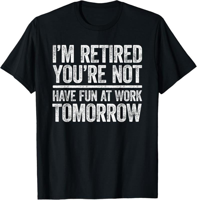 100% Cotton I'm Retired You're Not Have Fun At Work Tomorrow Men Women T-Shirt Hoodie Sweatshirt | PrintMintTees.com