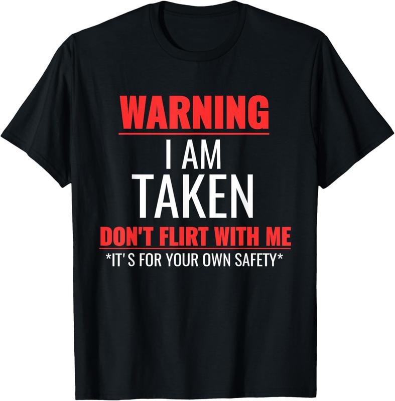 100% Cotton I'M Taken Warning I Am Taken Sarcastic Funny Saying T-Shirts, Hoodie, Sweatshirt
